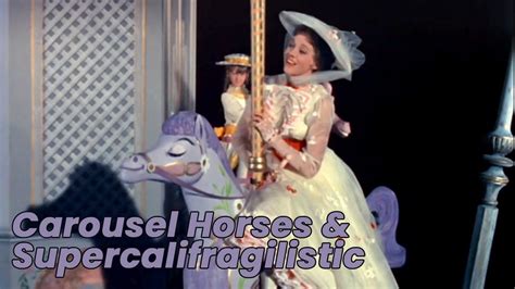 Carousel Horses & Supercalifragilistic (Mary Poppins .